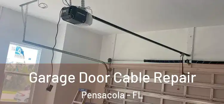  Garage Door Cable Repair Pensacola - FL