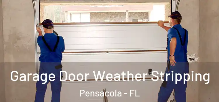  Garage Door Weather Stripping Pensacola - FL