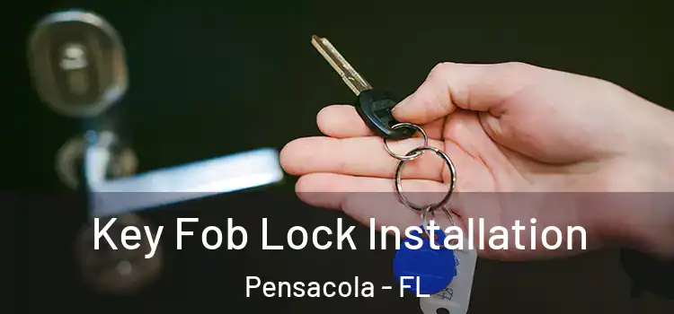  Key Fob Lock Installation Pensacola - FL